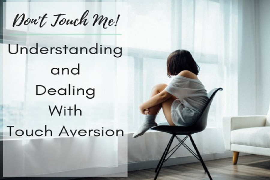 Don T Touch Me A Guide To Understanding Touch Aversion